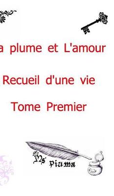 La Plume Et l'Amour - Recueil d'Une Vie (Hardback)