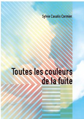 Toutes Les Couleurs de La Fuite (Paperback)