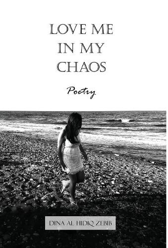 Love Me in My Chaos: Poetry (Hardback)