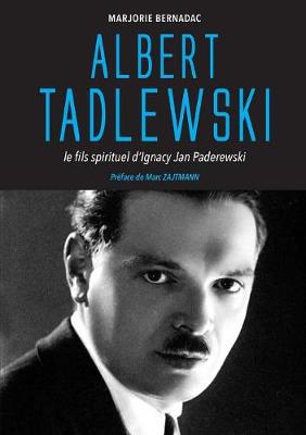 Albert Tadlewski - Le fils spirituel d'Ignacy Jan Paderewski (Paperback)