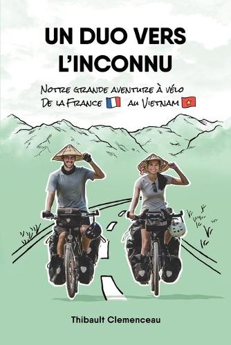 Un Duo vers l'Inconnu: Notre grande aventure a velo de la France au Vietnam (Paperback)