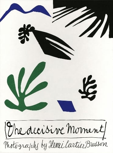 Henri Cartier-Bresson: The Decisive Moment by Henri Cartier