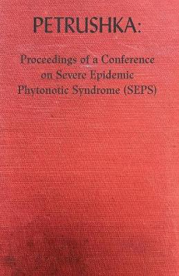 Petrushka: Proceedings of a Conference on Severe Epidemic Phytonotic Syndrome (SEPS) (Paperback)