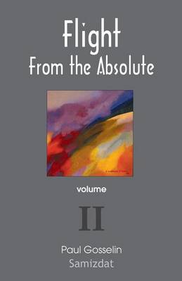 Flight from the Absolute: Cynical Observations on the Postmodern West. Volume II (Paperback)