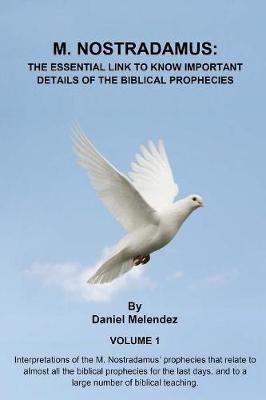 Nostradamus: The Essential Link to Know Important Details of the Biblical Prophecies - Nostradamus: The Essential Link to Know...... 1 (Paperback)