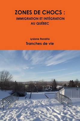 Zones de Chocs: Immigration Et Integration Au Quebec (Paperback)