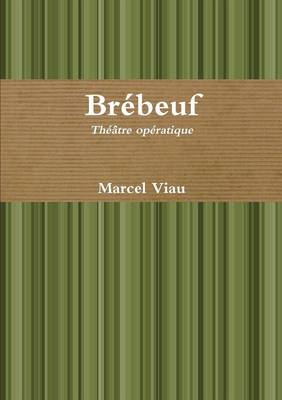 Brebeuf. Theatre Operatique (Paperback)