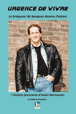 Urgence de Vivre - Le Braqueur de Banques Devenu Pasteur (Paperback)