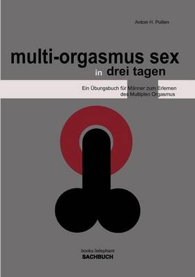 Multi-Orgasmus Sex, in Drei Tagen (Paperback)