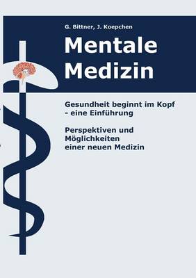 Mentale Medizin. Gesundheit Beginnt Im Kopf - Eine Einf Hrung (Paperback)
