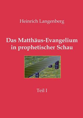 Das Matth Us-Evangelium in Prophetischer Schau - Teil I (Paperback)