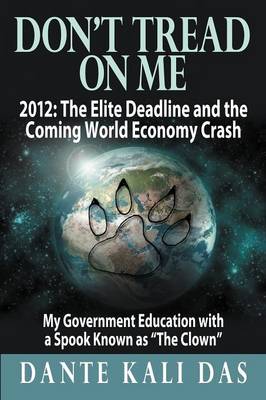 Don't Tread on Me 2012: The Elite Deadline and the Coming World Economy Crash My Government Education with a Spook Known as the Clown (Paperback)