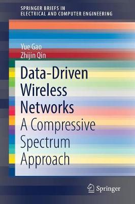 Data-Driven Wireless Networks: A Compressive Spectrum Approach - SpringerBriefs in Electrical and Computer Engineering (Paperback)