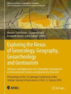 Exploring the Nexus of Geoecology, Geography, Geoarcheology and Geotourism: Advances and Applications for Sustainable Development in Environmental Sciences and Agroforestry Research: Proceedings of the 1st Springer Conference of the Arabian Journal of Geosciences (CAJG-1), Tunisia 2018 - Advances in Science, Technology & Innovation (Hardback)
