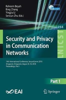 Security and Privacy in Communication Networks: 14th International Conference, SecureComm 2018, Singapore, Singapore, August 8-10, 2018, Proceedings, Part I - Lecture Notes of the Institute for Computer Sciences, Social Informatics and Telecommunications Engineering 254 (Paperback)