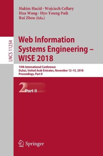 Web Information Systems Engineering - WISE 2018: 19th International Conference, Dubai, United Arab Emirates, November 12-15, 2018, Proceedings, Part II - Lecture Notes in Computer Science 11234 (Paperback)