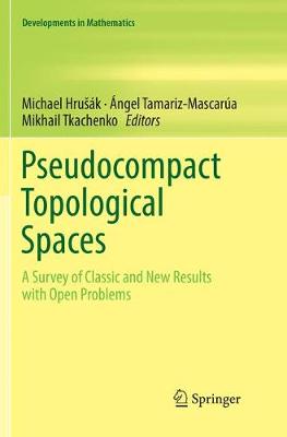 Pseudocompact Topological Spaces: A Survey of Classic and New Results with Open Problems - Developments in Mathematics 55 (Paperback)