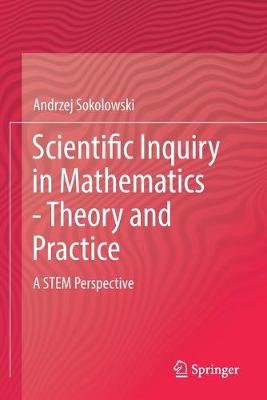 Scientific Inquiry in Mathematics - Theory and Practice: A STEM Perspective (Paperback)