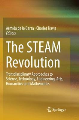 The STEAM Revolution: Transdisciplinary Approaches to Science, Technology, Engineering, Arts, Humanities and Mathematics (Paperback)