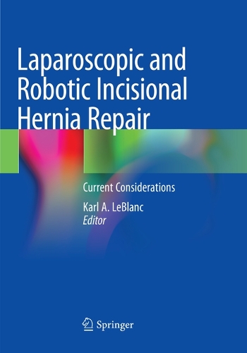 Laparoscopic and Robotic Incisional Hernia Repair: Current Considerations (Paperback)