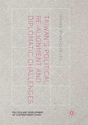 Taiwan's Political Re-Alignment and Diplomatic Challenges - Politics and Development of Contemporary China (Paperback)