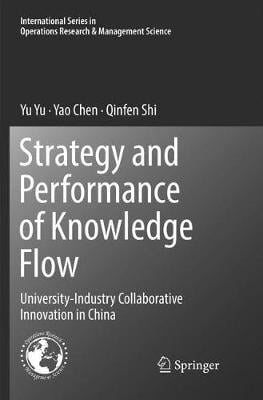 Strategy and Performance of Knowledge Flow: University-Industry Collaborative Innovation in China - International Series in Operations Research & Management Science 271 (Paperback)