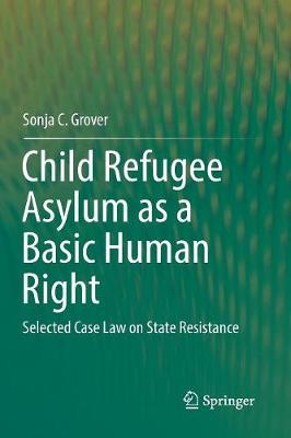 Child Refugee Asylum as a Basic Human Right: Selected Case Law on State Resistance (Paperback)