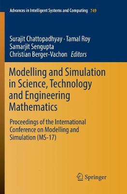 Modelling and Simulation in Science, Technology and Engineering Mathematics: Proceedings of the International Conference on Modelling and Simulation (MS-17) - Advances in Intelligent Systems and Computing 749 (Paperback)