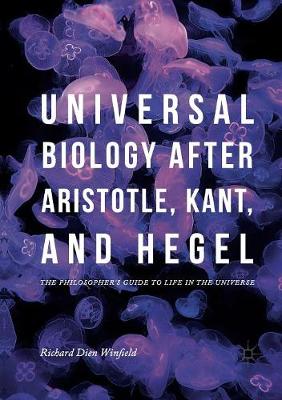 Universal Biology after Aristotle, Kant, and Hegel: The Philosopher's Guide to Life in the Universe (Paperback)