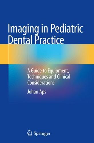 Imaging in Pediatric Dental Practice: A Guide to Equipment, Techniques and Clinical Considerations (Paperback)