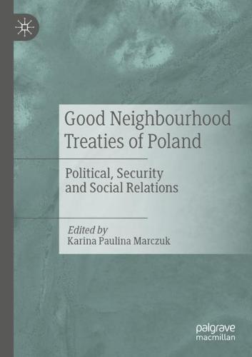 Good Neighbourhood Treaties of Poland: Political, Security and Social Relations (Paperback)