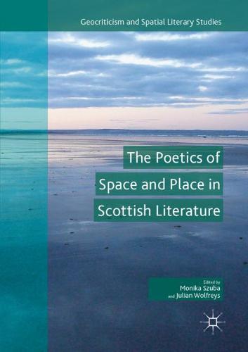 The Poetics of Space and Place in Scottish Literature - Geocriticism and Spatial Literary Studies (Paperback)