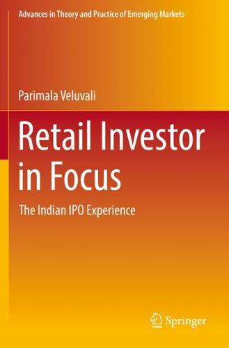 Retail Investor in Focus: The Indian IPO Experience - Advances in Theory and Practice of Emerging Markets (Paperback)