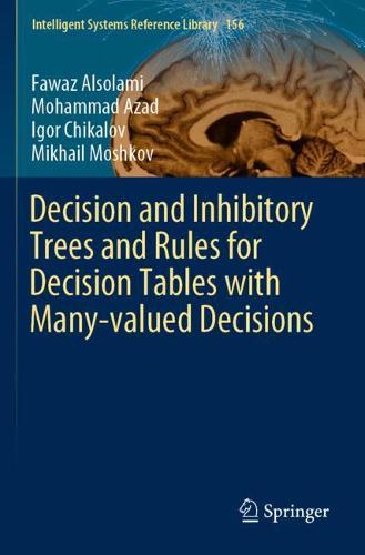 Decision and Inhibitory Trees and Rules for Decision Tables with Many-valued Decisions - Intelligent Systems Reference Library 156 (Paperback)