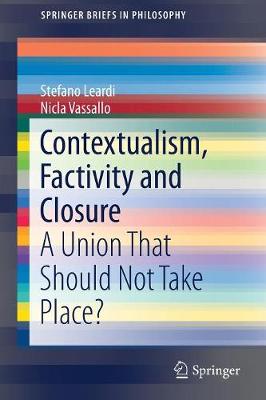 Contextualism, Factivity and Closure: A Union That Should Not Take Place? - SpringerBriefs in Philosophy (Paperback)