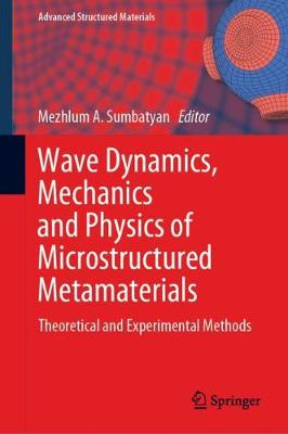 Wave Dynamics, Mechanics and Physics of Microstructured Metamaterials: Theoretical and Experimental Methods - Advanced Structured Materials (Hardback)
