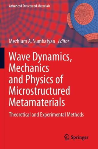 Wave Dynamics, Mechanics and Physics of Microstructured Metamaterials: Theoretical and Experimental Methods - Advanced Structured Materials (Paperback)