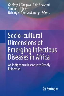 Socio-cultural Dimensions of Emerging Infectious Diseases in Africa: An Indigenous Response to Deadly Epidemics (Hardback)