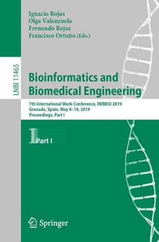Bioinformatics and Biomedical Engineering: 7th International Work-Conference, IWBBIO 2019, Granada, Spain, May 8-10, 2019, Proceedings, Part I - Lecture Notes in Bioinformatics 11465 (Paperback)