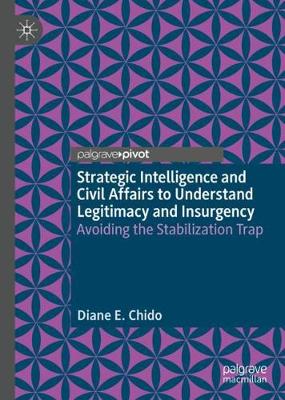 Strategic Intelligence and Civil Affairs to Understand Legitimacy and Insurgency: Avoiding the Stabilization Trap (Hardback)