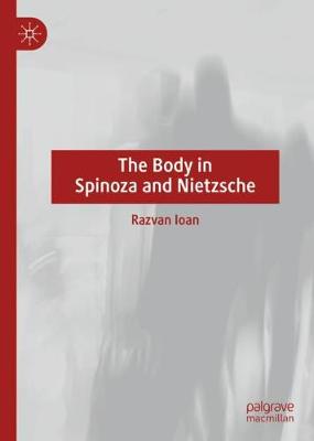 The Body in Spinoza and Nietzsche (Hardback)