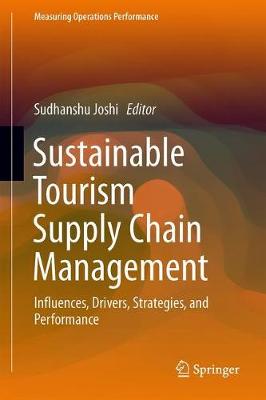 Sustainable Tourism Supply Chain Management: Influences, Drivers, Strategies, and Performance - Measuring Operations Performance (Hardback)
