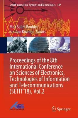 Proceedings of the 8th International Conference on Sciences of Electronics, Technologies of Information and Telecommunications (SETIT'18), Vol.2 - Smart Innovation, Systems and Technologies 147 (Hardback)