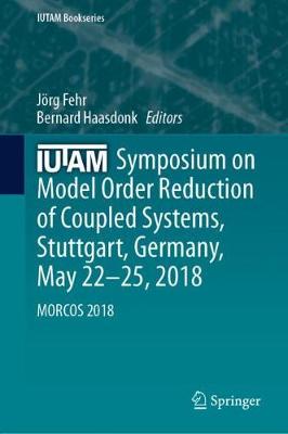 IUTAM Symposium on Model Order Reduction of Coupled Systems, Stuttgart, Germany, May 22-25, 2018: MORCOS 2018 - IUTAM Bookseries 36 (Hardback)