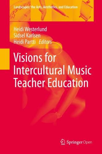 Visions for Intercultural Music Teacher Education - Landscapes: the Arts, Aesthetics, and Education 26 (Hardback)