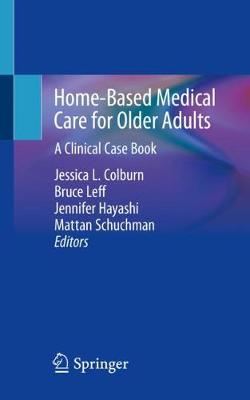 Home-Based Medical Care for Older Adults: A Clinical Case Book (Paperback)