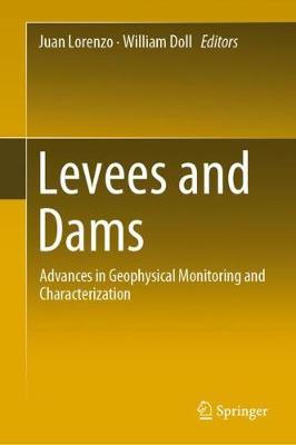 Levees and Dams: Advances in Geophysical Monitoring and Characterization (Hardback)
