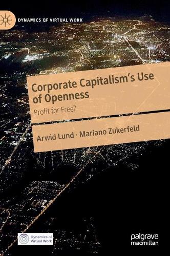 Corporate Capitalism's Use of Openness: Profit for Free? - Dynamics of Virtual Work (Hardback)