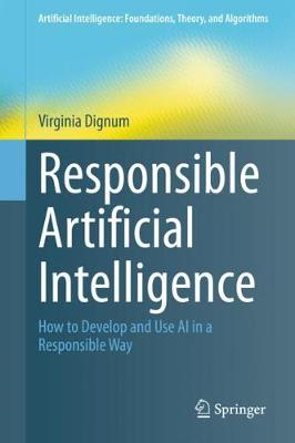 Responsible Artificial Intelligence: How to Develop and Use AI in a Responsible Way - Artificial Intelligence: Foundations, Theory, and Algorithms (Hardback)