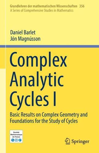 Complex Analytic Cycles I: Basic Results on Complex Geometry and Foundations for the Study of Cycles - Grundlehren Der Mathematischen Wissenschaften 356 (Hardback)